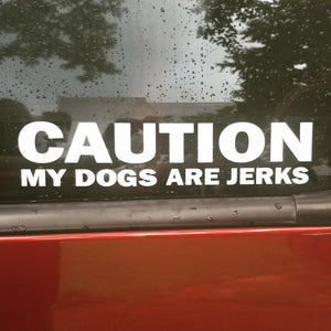 "CAUTION MY DOGS ARE JERKS" Sticker