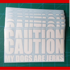 "CAUTION MY DOGS ARE JERKS" Sticker