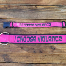 Load image into Gallery viewer, 2&quot; wide &quot;I CHOOSE VIOLENCE&quot; Dog Collar
